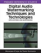 Digital audio watermarking techniques and technologies : applications and benchmarks