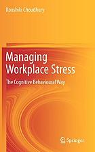 Managing workplace stress : the cognitive behavioural way