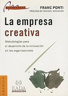 La empresa creativa : metodologías para el desarrollo de la innovación en las organizaciones