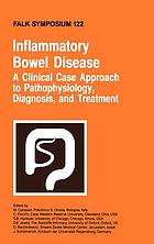Inflammatory bowel disease : a clinical case approach to pathophysiology, diagnosis, and treatment : proceedings of Falk Symposium 122 held in Bologna, Italy, June 22 - 23, 2001