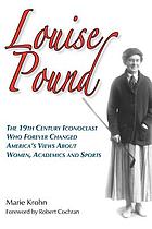 Louise Pound : the 19th century iconoclast who forever changed America's views on women, academics, and sports