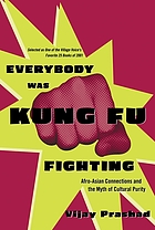 Everybody was Kung Fu fighting : Afro-Asian connections... by Vijay Prashad