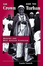 The crown and the turban : Muslims and West African pluralism