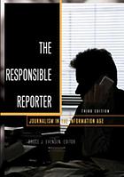 The responsible reporter : journalism in the information age