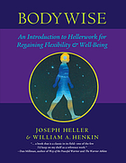 Bodywise : an introduction to Hellerwork for regaining flexibility & well-being