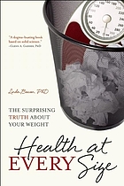 Health at every size : the surprising truth about your weight