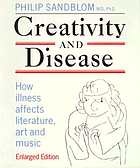 Creativity and disease : how illness affects literature, art, and music