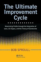 The ultimate improvement cycle : maximizing profits through the integration of Lean, Six Sigma, and the theory of constraints.