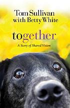 Together : a novel of shared vision