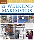 52 weekend makeovers : easy projects to transform... 