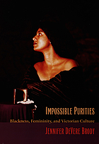 Impossible purities : blackness, femininity, and Victorian culture