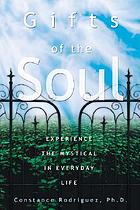 Gifts of the soul : experience the mystical in everyday life