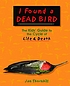 I found a dead bird : the kids' guide to the cycle... by  Jan Thornhill 