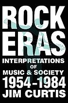 Rock eras : interpretations of music and society, 1954-1984