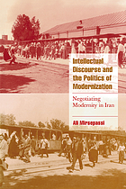 Intellectual discourse and the politics of modernization : negotiating modernity in Iran