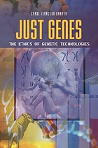 Just genes : the ethics of genetic technologies