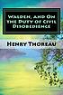 Walden, and On the duty of Civil disobedience by Henry David Thoreau