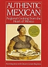 Authentic Mexican : regional cooking from the heart of Mexico