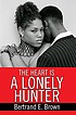 The heart is a lonely hunter by Bertrand E Brown