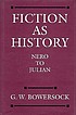 Fiction as history : Nero to Julian de G  W Bowersock