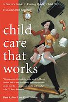 Child care that works : a parent's guide to finding quality child care