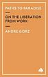 Paths to paradise : on the liberation from work de André Gorz