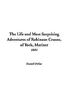 The life and most surprising adventures of Robinson Crusoe, of York, Mariner (1801) : who lived eight and twenty years...