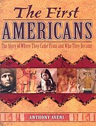 The first Americans : the story of where they came from and who they became