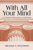 With all your mind : a Christian philosophy of education