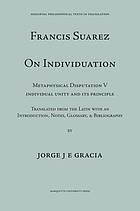 Suárez on individuation : Metaphysical disputation V, individual unity and its principle