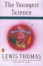 The youngest science : notes of a medicine-watcher