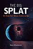 The big splat, or, How our moon came to be
