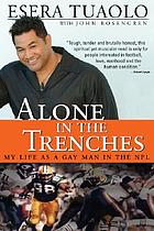 Alone in the trenches : my life as a gay man in... by Esera Tuaolo