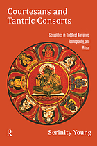 Courtesans and tantric consorts : sexualities in Buddhist narrative, iconography and ritual