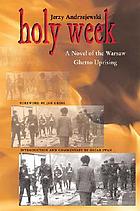 Holy Week : a novel of the Warsaw Ghetto Uprising