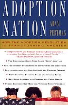 Adoption nation : how the adoption revolution is transforming America