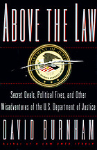 Above the law : secret deals, political fixes, and other misadventures of the U.S. Department of Justice