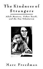The kindness of strangers : adult mentors, urban youth, and the new voluntarism