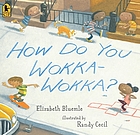 How do you wokka-wokka?