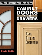 The illustrated guide to cabinet doors and drawers : design, detail, and construction