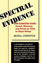 Spectral evidence : the Ramona case : incest, memory, and truth on trial in Napa Valley