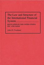 The law and structure of the international financial system : regulation in the United States, EEC, and Japan