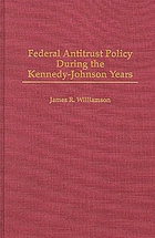 Federal antitrust policy during the Kennedy-Johnson years