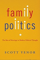 Family politics : the idea of marriage in modern political thought