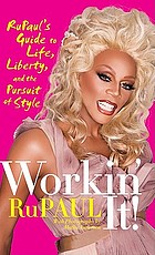 Workin' it! : RuPaul's guide to life, liberty, and the pursuit of style