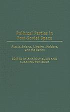 Political parties in post-Soviet space : Russia, Belarus, Ukraine, Moldova, and the Baltics