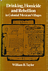 Drinking, homicide & rebellion in colonial Mexican villages