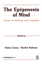 The Epigenesis of mind : essays on biology and cognition