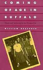 Coming of age in Buffalo : youth and authority in the postwar era