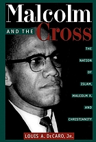 Malcolm and the cross : the Nation of Islam, Malcolm X, and christianity